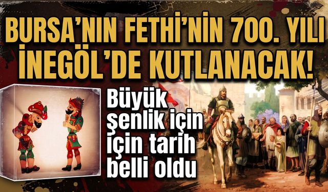 Bursa’nın Fethi’nin 700. Yılı İnegöl’de kutlanacak! Büyük şenlik için tarih belli oldu