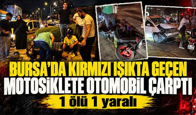 Bursa Osmangazi'de kırmızı ışıkta geçen motosiklete otomobil çarptı: 1 ölü, 1 yaralı