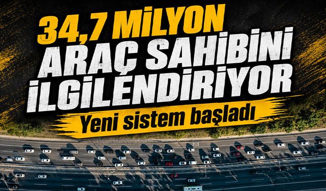 Milyonlarca araç sahibini ilgilendiriyor: Yeni sistem bugün başladı