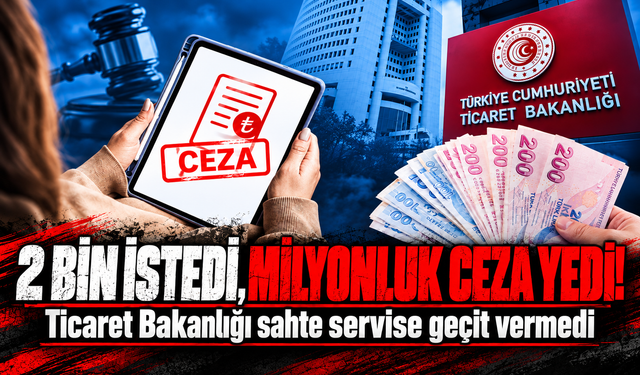 Ticaret Bakanlığı sahtekarlığı affetmedi: 2 bin lira istedi, 1,5 milyon TL ceza yedi!