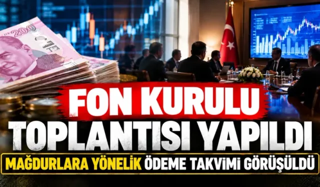 2. Fon kurulu toplantısı yapıldı: Mağdurlara yönelik ödeme takvimi görüşüldü!
