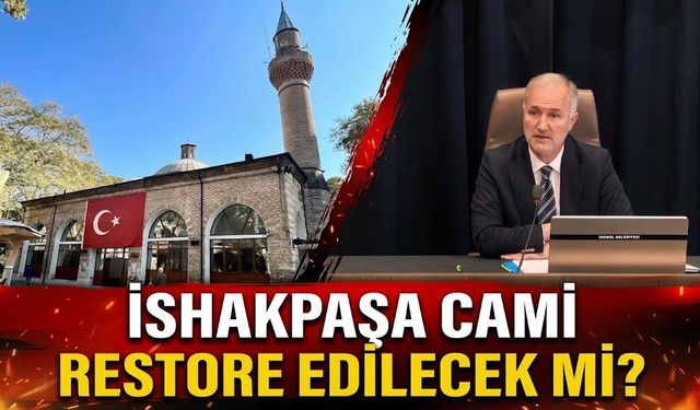 İshakpaşa cami restore edilecek mi?