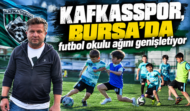 Kafkasspor, Bursa'da futbol okulu ağını genişletiyor