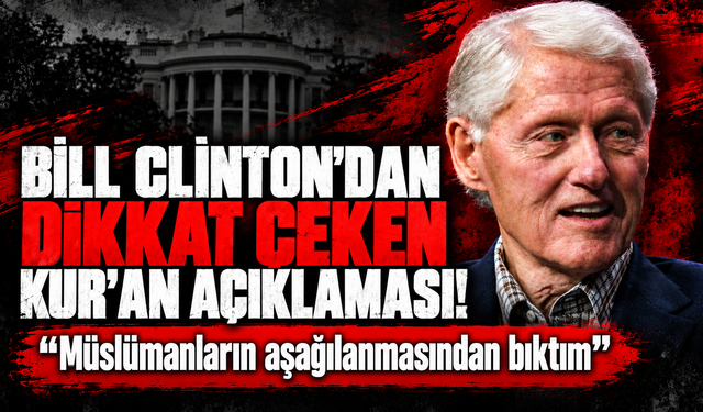 Bill Clinton: "Müslümanların sırf Müslüman oldukları için aşağılanmasından bıktım"