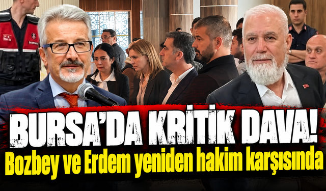 Bursa'da Mustafa Bozbey ve Turgay Erdem yeniden hakim karşısında