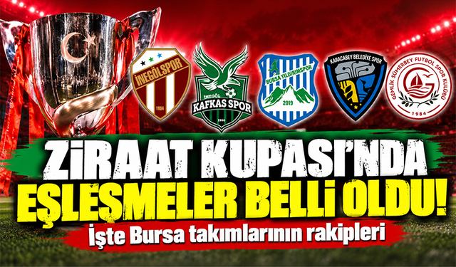 Ziraat Kupası'nda eşleşmeler belli oldu! İşte Bursa takımlarının rakipleri