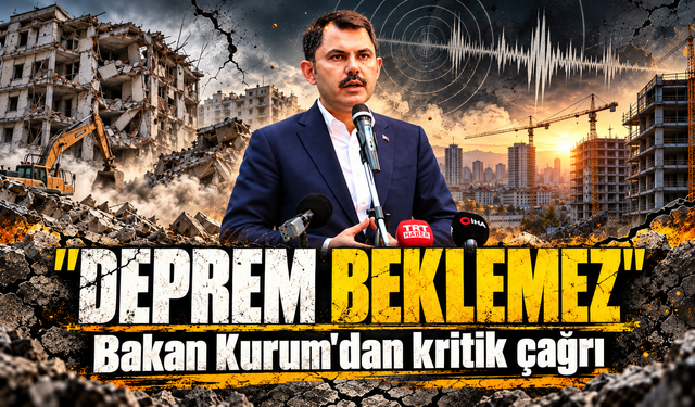 Bakan Kurum'dan kritik çağrı: "Deprem beklemez"