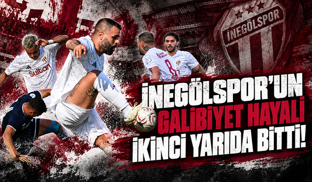 İnegölspor'un galibiyet hayali ikinci yarıda bitti
