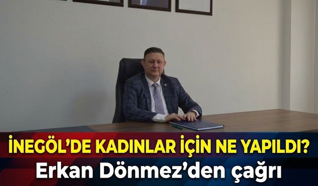 İnegöl’de kadınlar için ne yapıldı? Erkan Dönmez’den çağrı