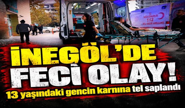 İnegöl’de feci olay! 13 yaşındaki gencin karnına tel saplandı