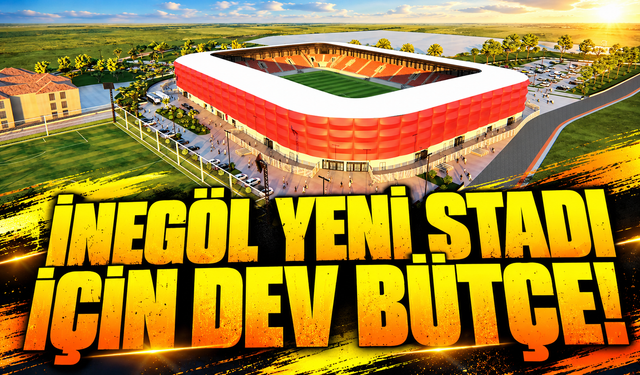 İnegöl yeni stadı için dev bütçe