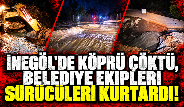 Bursa İnegöl’de köprü çöktü, belediye ekipleri sürücüleri kurtardı!