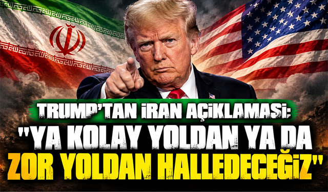 Trump’tan İran açıklaması: "Ya kolay yoldan ya da zor yoldan halledeceğiz"