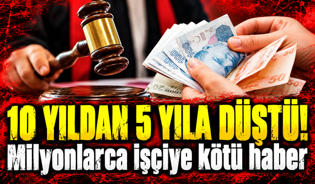 Milyonlarca işçiyi üzecek emsal karar! 10 yıldan 5 yıla düştü