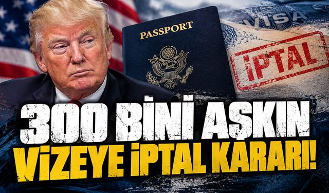 Trump yönetimi, 300 binden fazla vizeyi iptal etti