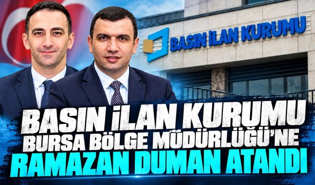 Basın İlan Kurumu Bursa Bölge Müdürlüğü’ne Ramazan Duman Atandı