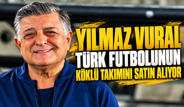 Yılmaz Vural, Türk futbolunun köklü takımını satın alıyor