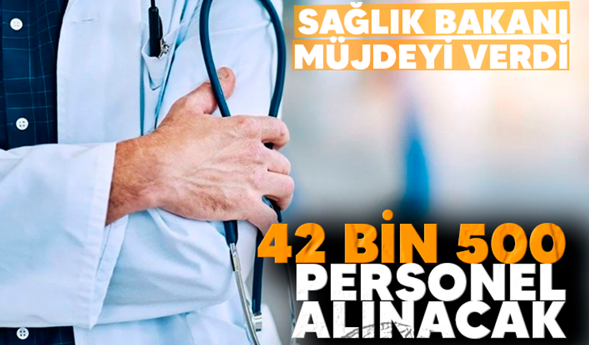 Sağlık Bakanı müjdeyi verdi! 42 bin 500 personel alınacak