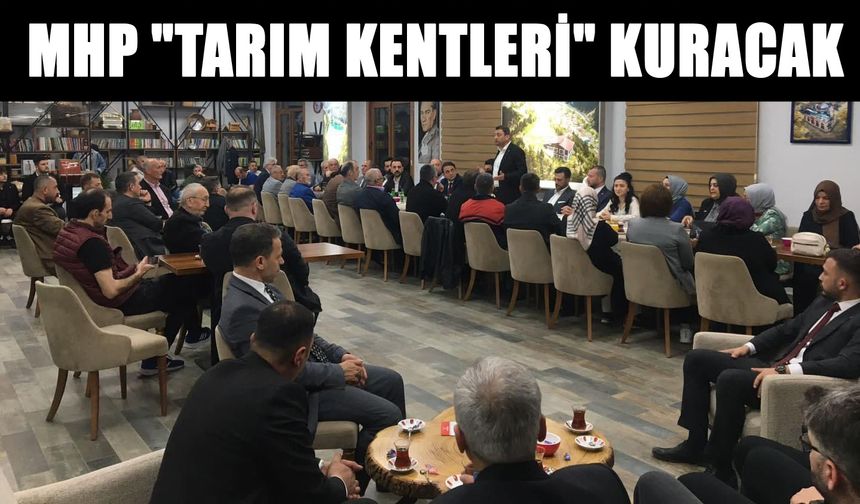 MHP "TARIM KENTLERİ" KURACAK