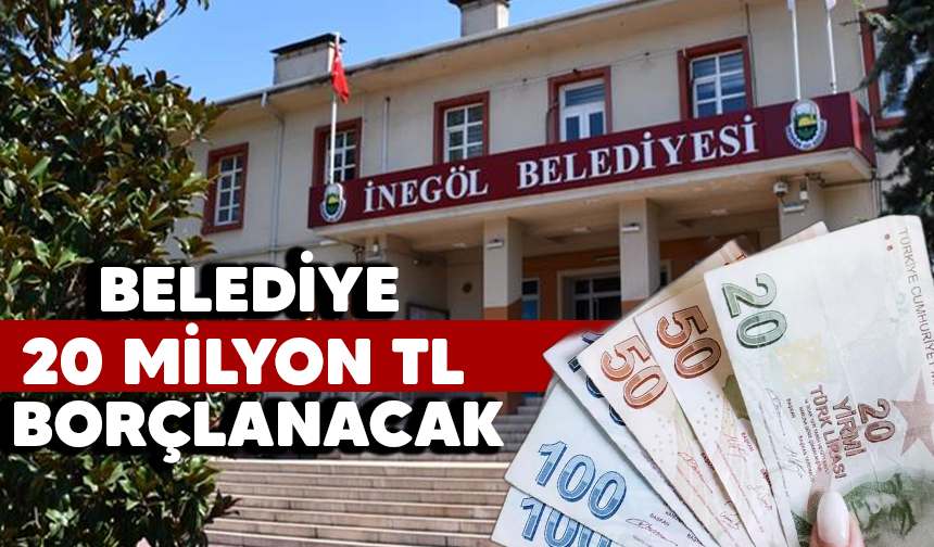BELEDİYE 20 MİLYON TL BORÇLANACAK