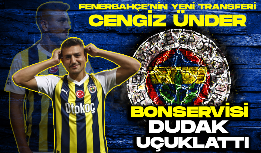 Fenerbahçe'nin yeni transferi Cengiz Ünder! Bonservisi dudak uçuklattı