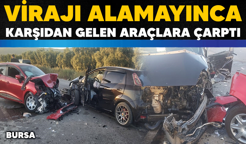 Bursa'da virajı alamayan otomobil karşıdan gelen iki otomobile çarptı