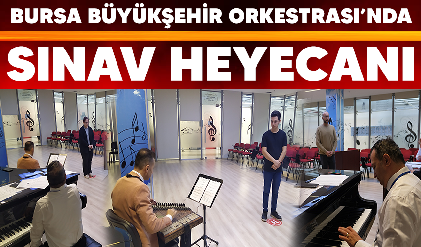 Bursa Büyükşehir Belediye Orkestrası’nda sınav heyecanı