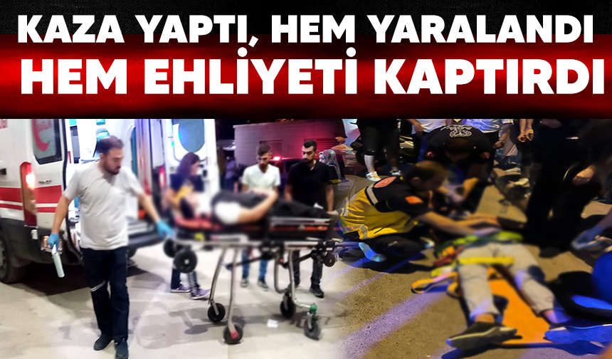 Kaza yaptı, hem yaralandı hem ehliyeti kaptırdı