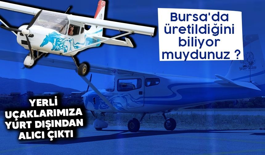Bursa'da üretildiğini biliyor muydunuz ? Yerli uçaklarımıza yurt dışından alıcı çıktı..
