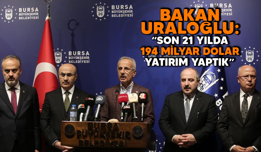 Bakan Uraloğlu: “Son 21 yılda 194 milyar dolar yatırım yaptık”