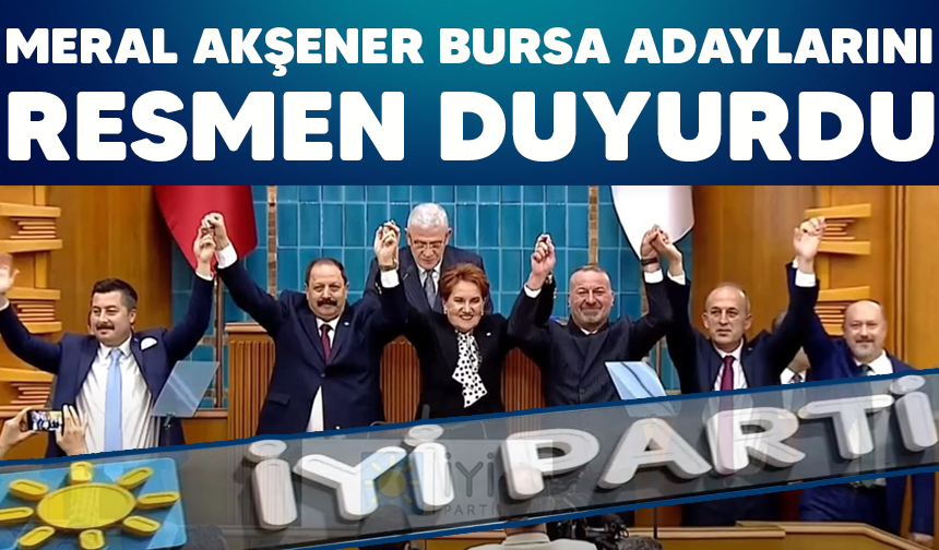 Meral Akşener Bursa adaylarını resmen duyurdu!