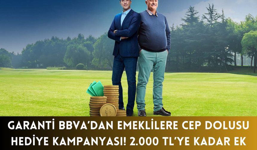 Garanti BBVA’dan Emeklilere Cep Dolusu Hediye Kampanyası! 2.000 TL’ye Kadar Ek Kazanç İçin…