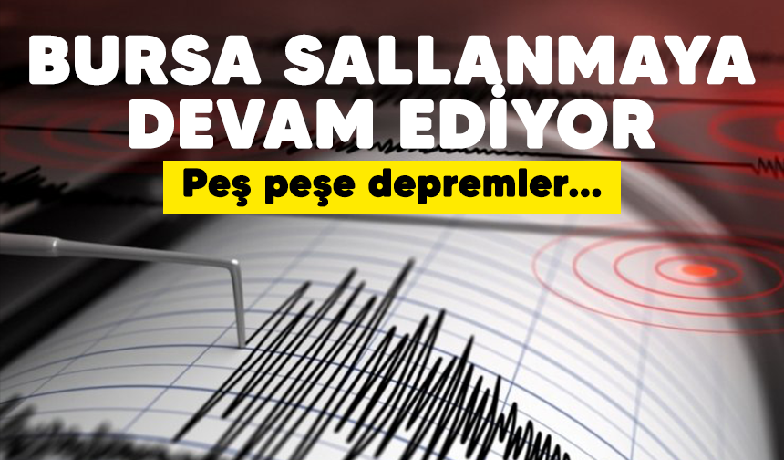 Bursa sallanmaya devam ediyor! Peş peşe depremler