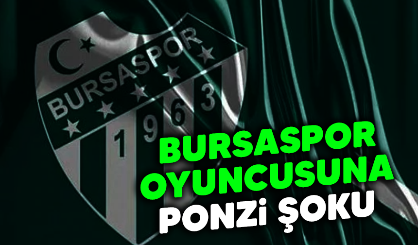 Bursaspor oyuncusuna ponzi şoku