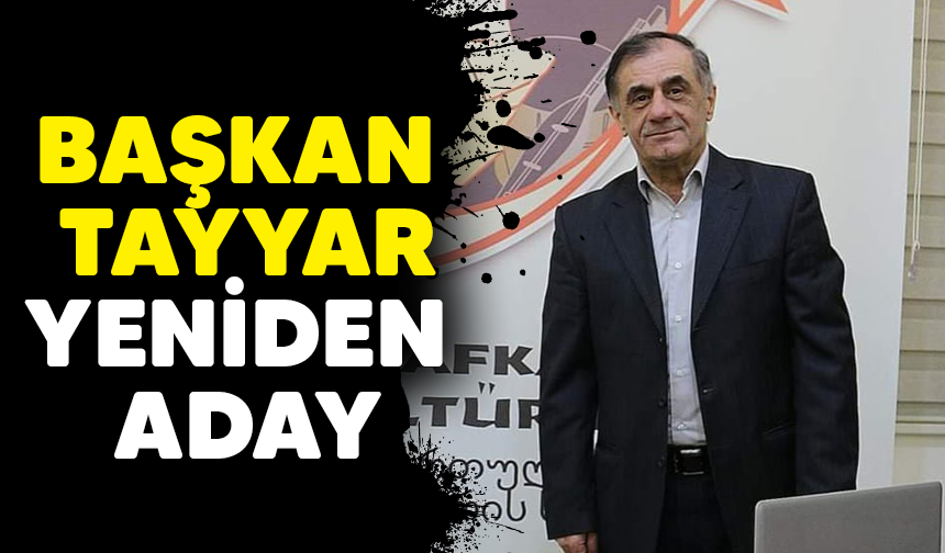 BAŞKAN TAYYAR YENİDEN ADAY