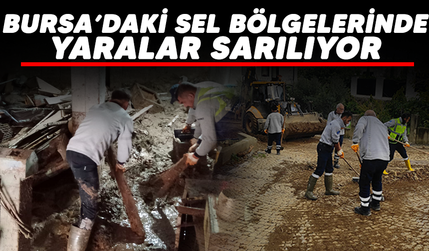 Bursa'daki sel bölgelerinde yaralar sarılıyor