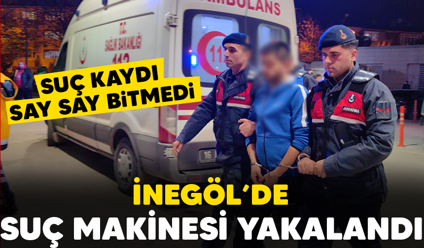 İnegöl'de suç makinesi yakalandı.. Suç kaydı say say bitmedi!