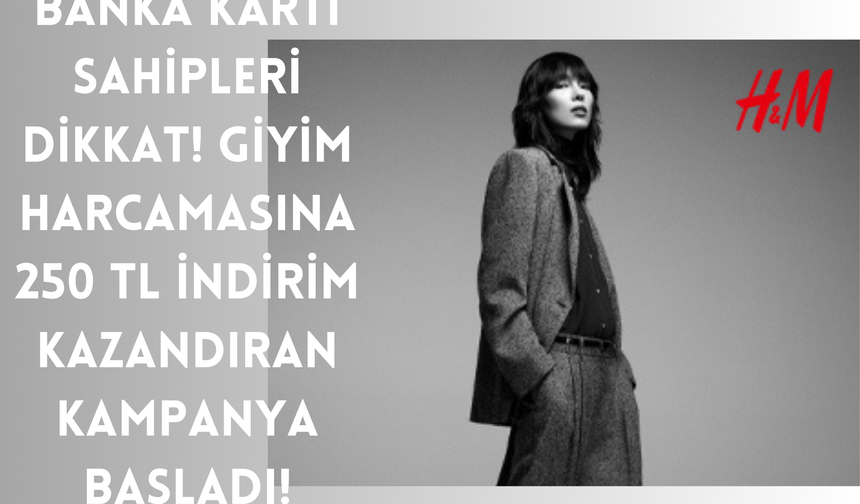 Banka Kartı Sahipleri Dikkat! Giyim Harcamasına 250 TL İndirim Kazandıran Kampanya Başladı