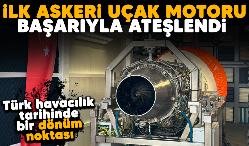 Türk havacılık tarihinde bir dönüm noktası: İlk askeri uçak motoru başarıyla ateşlendi