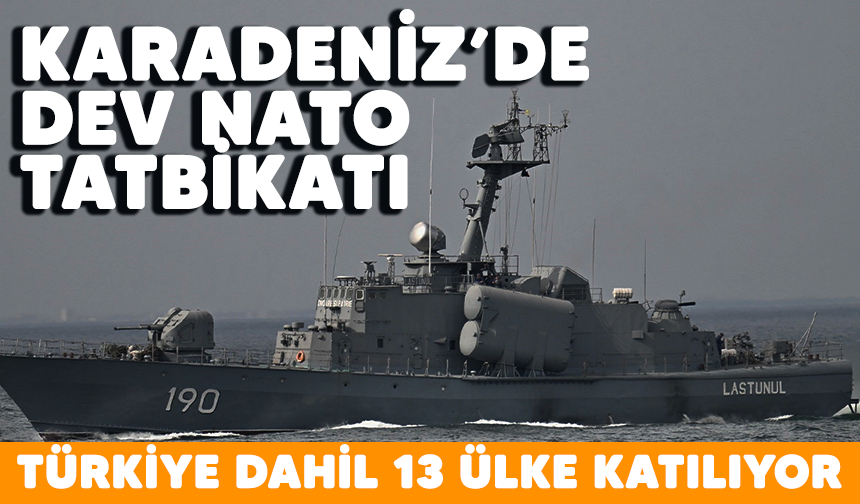 Karadeniz'de dev NATO tatbikatı! Türkiye dahil 13 ülke katılıyor