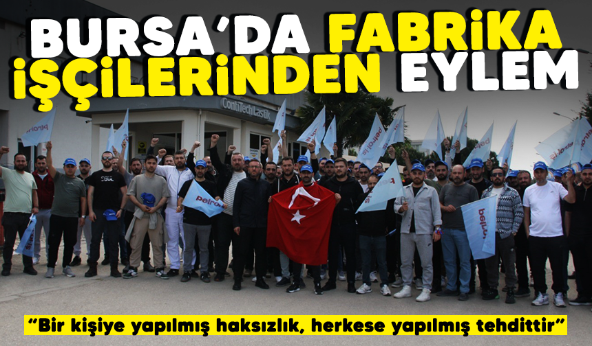 Bursa'da fabrika işçilerinden eylem: “Bir kişiye yapılmış haksızlık, herkese yapılmış tehdittir”