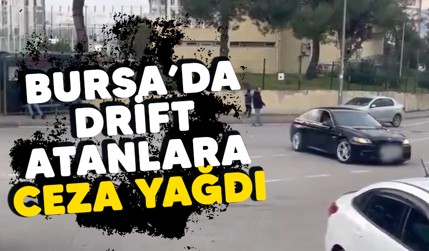 Bursa'da drift atanlara ceza yağdı