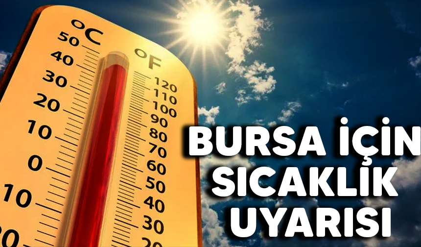 Meteoroloji'den Bursa için sıcaklık uyarısı