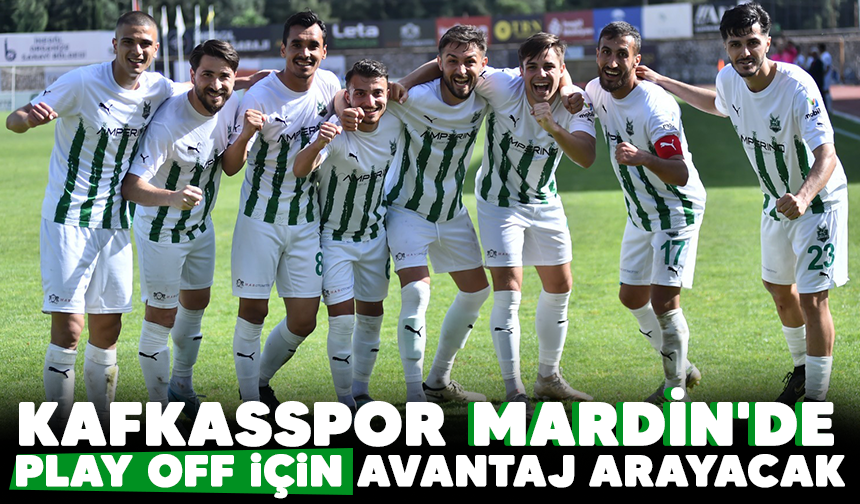 Kafkasspor Mardin'de play off için avantaj arayacak