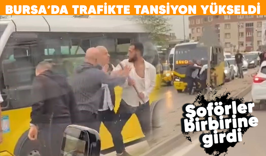 Bursa'da trafikte tansiyon yükseldi: Şoförler birbirine girdi