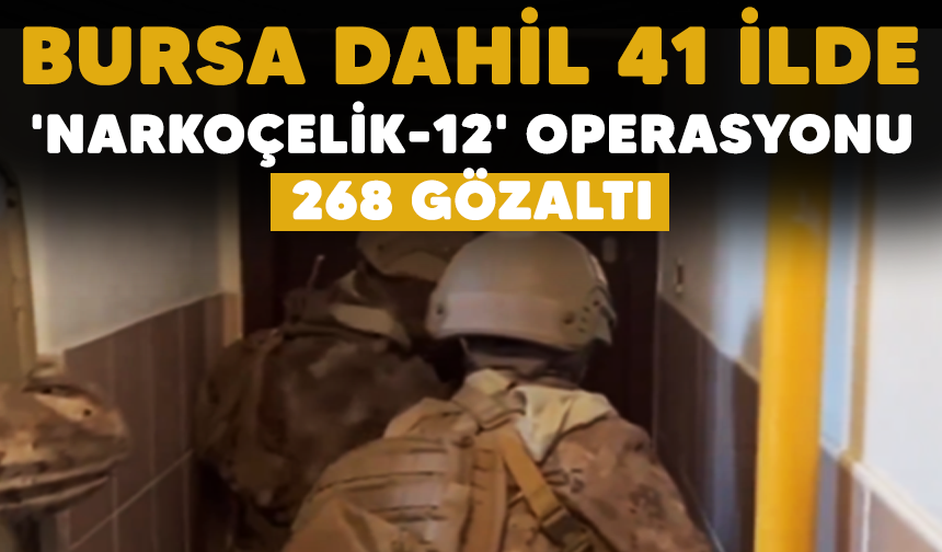 41 ilde 'NARKOÇELİK-12' operasyonu: 268 gözaltı