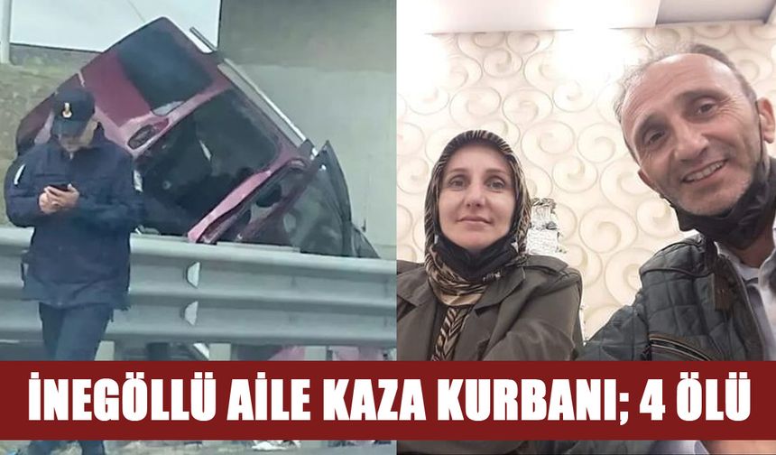 İNEGÖLLÜ AİLE KAZA KURBANI; 4 ÖLÜ