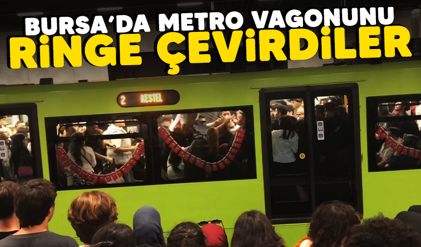 Bursa'da metro vagonunu ringe çevirdiler