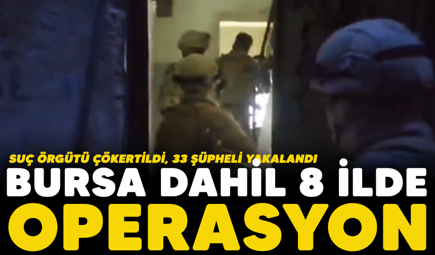 Bakan Yerlikaya: Suç örgütü çökertildi, 33 şüpheli yakalandı