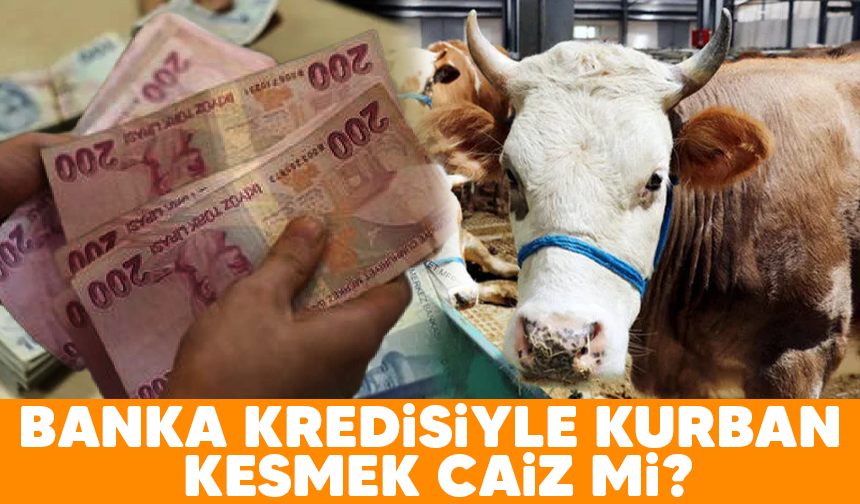 Banka kredisiyle kurban kesmek caiz mi?